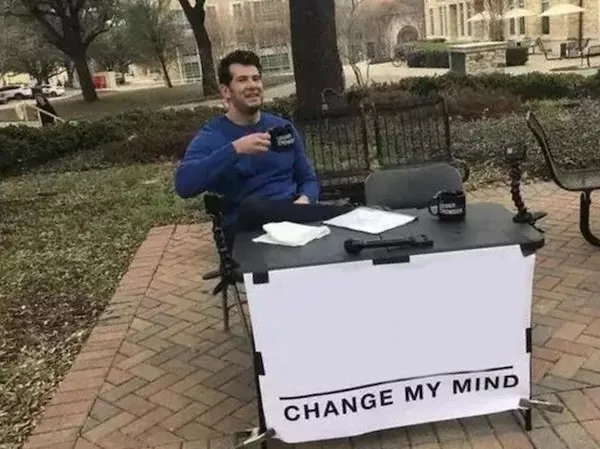 The greatest hits of popular memes - #22 Change my mind, a hot take that packs a punch