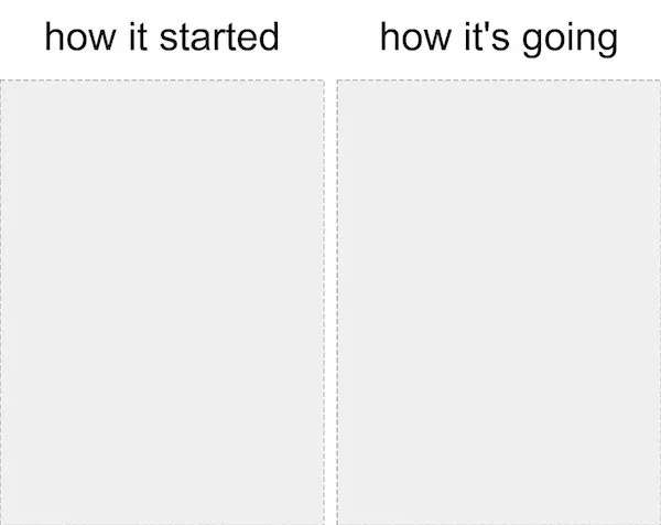 The greatest hits of popular memes - #7 How it started versus how it is going