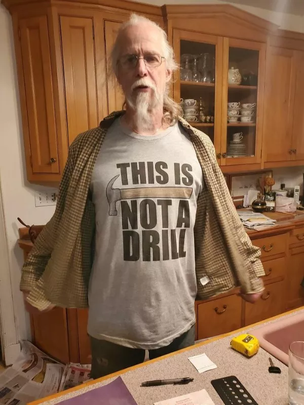 Every parent is a part time comedian - #1 A retired carpenter dad wearing his dad-liest shirt