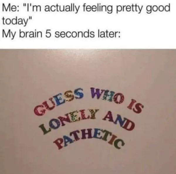 Memes a little too real for my liking - #35 Memes a little too real for my liking - #35